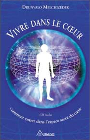 Vivre dans le cœur - Comment entrer dans l'espace sacré du cœur