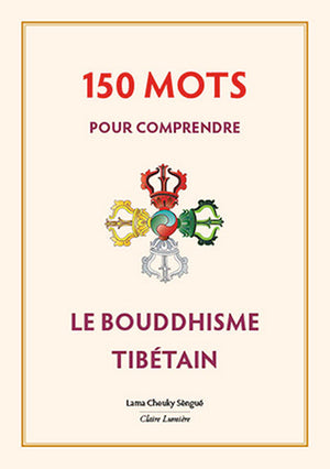 150 mots pour comprendre le bouddhisme tibétain