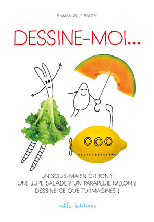 Dessine moi... un sous-marin citron ? Une jupe salade ? Un parapluie melon ?