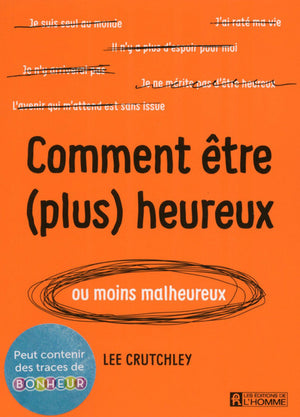 Comment être (plus) heureux (ou moins malheureux)