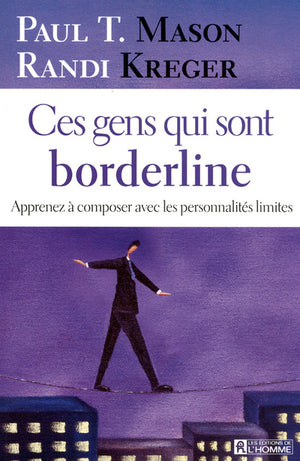 CES GENS QUI SONT BORDERLINE - APPRENEZ A COMPOSER AVEC LES PERSONNALITES LIMITES