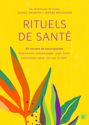 Rituels de santé: 60 secrets de naturopathes