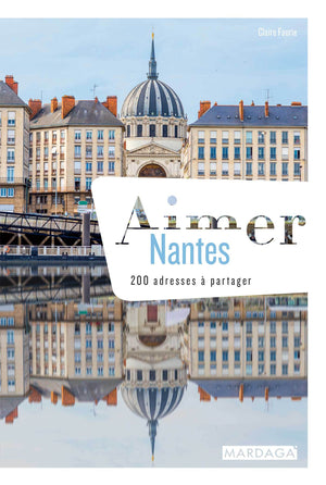 Aimer Nantes: 200 adresses à partager