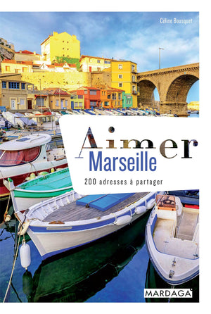 Aimer Marseille: 200 adresses à partager