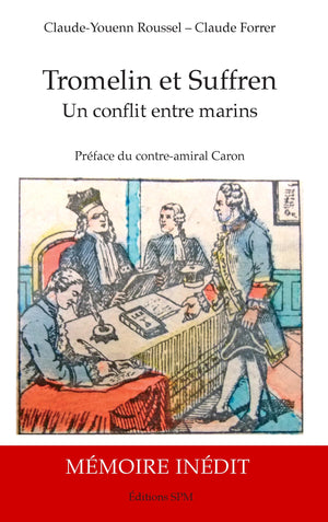 Tromelin et Suffren: Un conflit entre marins Biographie et Mémoire justificatif inédit du capitaine de vaisseau Bernard Marie Boudin de Tromelin, 1735-1815