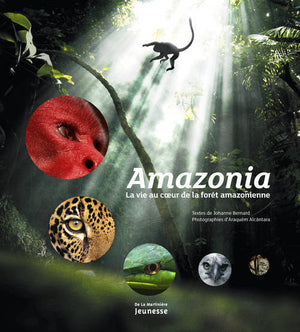 Amazonia: La vie au coeur de la forêt amazonienne