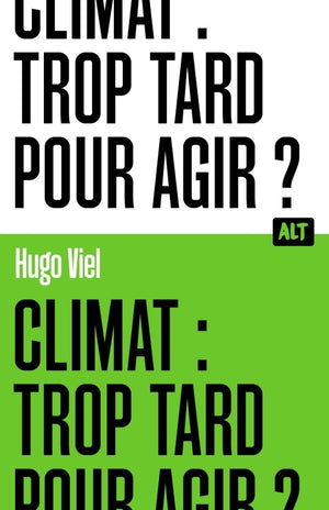 Climat : trop tard pour agir ? / Collection ALT