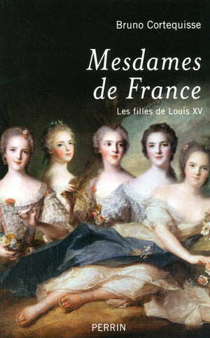 Mesdames de France - Les filles de Louis XV