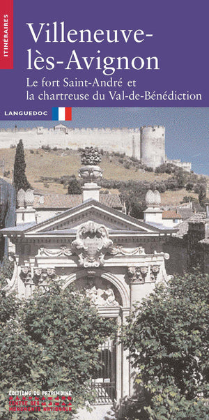 Villeneuve-lès-Avignon : Le fort Saint-André et la chartreuse du Val-de-Bénédiction