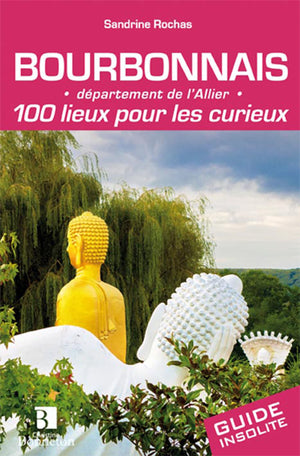 Bourbonnais 100 lieux pour les curieux