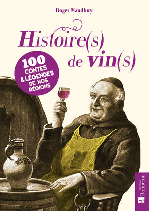 Histoire(s) de vin(s): 100 contes & légendes de nos régions