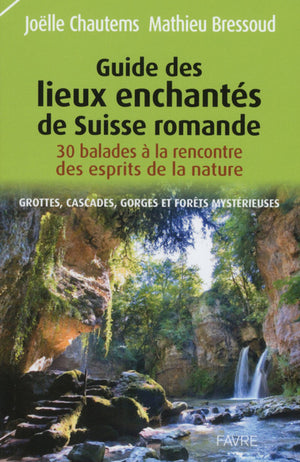 Guide des lieux enchantés de Suisse romande