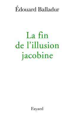 La fin de l'illusion jacobine