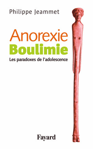 Anorexie. Boulimie: Les paradoxes de l'adolescence