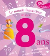 Le monde fantastique de mes 8 ans - filles