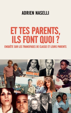 Et tes parents, ils font quoi ?: Enquête sur les transfuges de classe et leurs parents