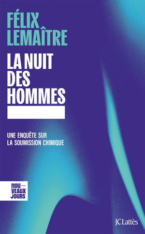 La nuit des hommes: Une enquête sur la soumission chimique