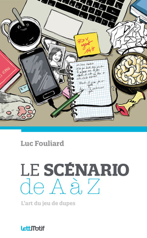 Le scénario de A à Z (ou comment écrire un scénario)