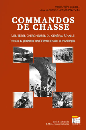 Commandos de chasse : Les têtes chercheuses du général Challe.