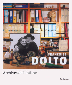 Françoise Dolto. Archives de l'intime