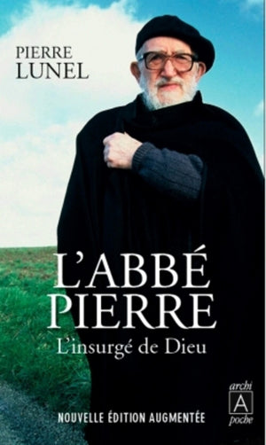 L'Abbé Pierre, l'insurgé de Dieu