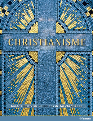 Christianisme - Guide illustré de 2000 ans de foi chrétienne