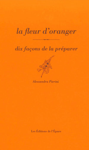 La fleur d’oranger: Dix façons de la préparer