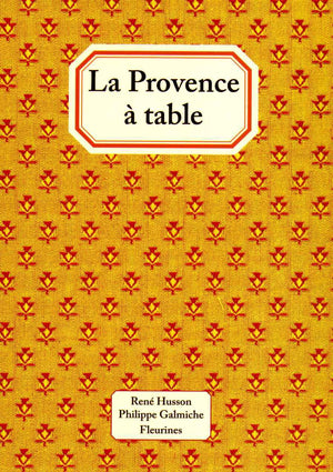 La Provence à table : 120 recettes de cuisine de Provence