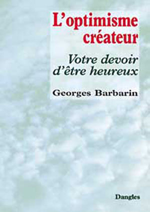 L'optimisme créateur - Votre devoir d'être heureux