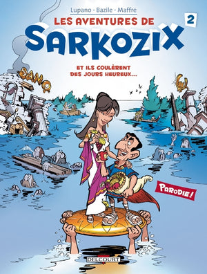 Les aventures de Sarkozix, Tome 2: Et ils coulèrent des jours heureux