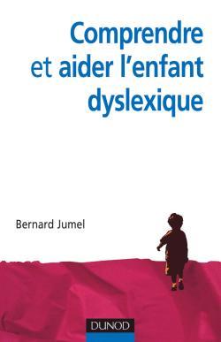 Comprendre et aider l'enfant dyslexique