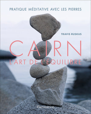 Cairn, l'art de l'équilibre: Partique méditative avec les pierres