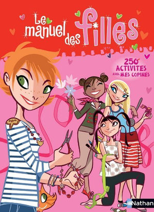 Le manuel des filles: 250 activités avec mes copines