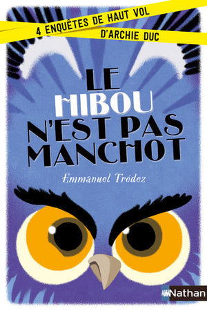 Le hibou n'est pas manchot Enquête - dès 8 ans: Quatre enquêtes de haut vol d'Archie Duc