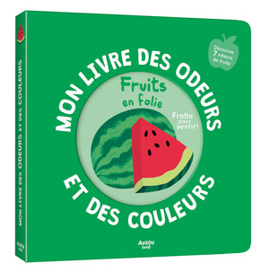 Mon livre des odeurs et des couleurs - Fruits en folie