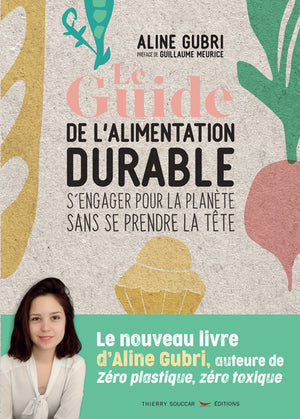 Le Guide de l'alimentation durable - s'engager pour la planète sans se prendre la tête