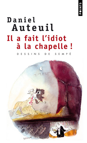 Il a fait l'idiot à la chapelle !