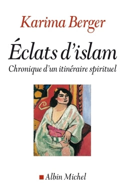 Eclats d'Islam: Chroniques d'un itinéraire spirituel