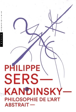 Kandinsky. Philosophie de l'art abstrait