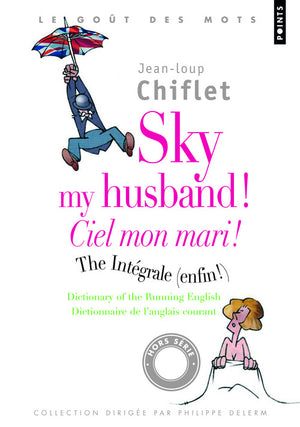 Sky my husband ! The integrale ; Ciel mon mari ! L'intégrale: Dictionary of running English ; Dictionnaire de l'anglais courant