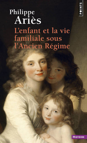 L'enfant et la vie familiale sous l'Ancien Régime