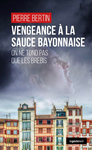 Vengeance a la sauce bayonnaise - on ne tond pas que les brebis