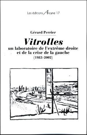 Vitrolles : Un Laboratoire De L'Extreme-Droite Et De La Crise De La Gauche (1983-2002)