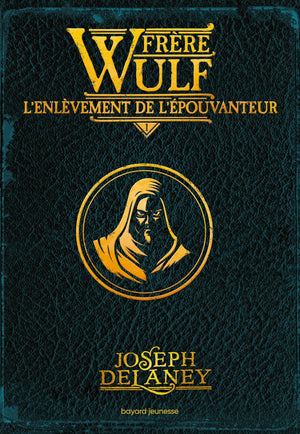 Frère Wulf, Tome 01: L'enlèvement de l'Épouvanteur