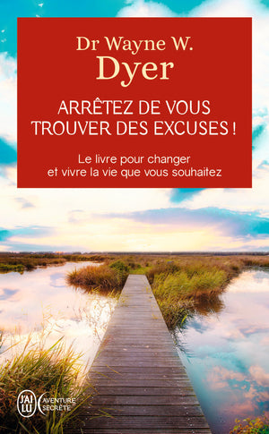 Arrêtez de vous trouver des excuses !: Les secrets de la loi de l'attraction