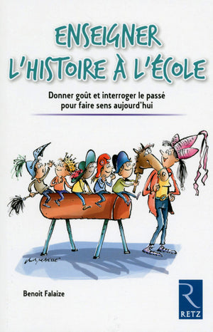 Enseigner l'histoire à l'école: Donner goût et interroger le passé pour faire sens aujourd'hui