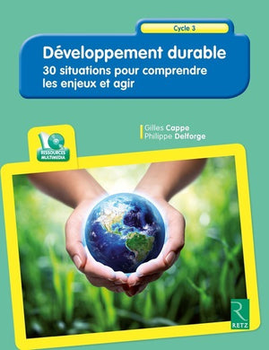 Développement durable : 30 situations pour comprendre les enjeux et agir: Cycle 3