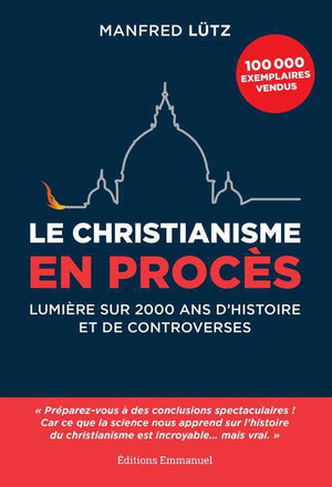 Le christianisme en procès - Lumière sur 2000 ans d'histoire et de controverses