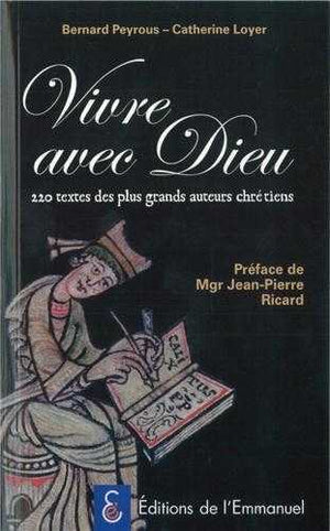 Vivre avec Dieu 220 Textes des Plus Grands Auteurs Chretiens