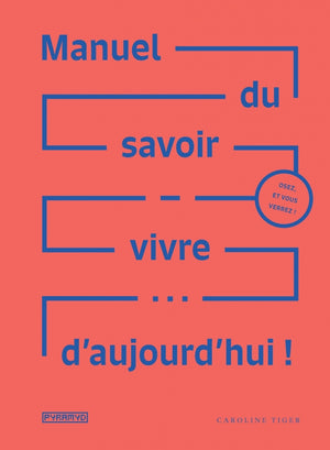 Manuel du savoir vivre... d'aujourd'hui !